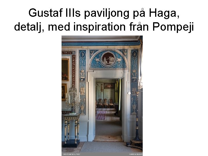 Gustaf IIIs paviljong på Haga, detalj, med inspiration från Pompeji 