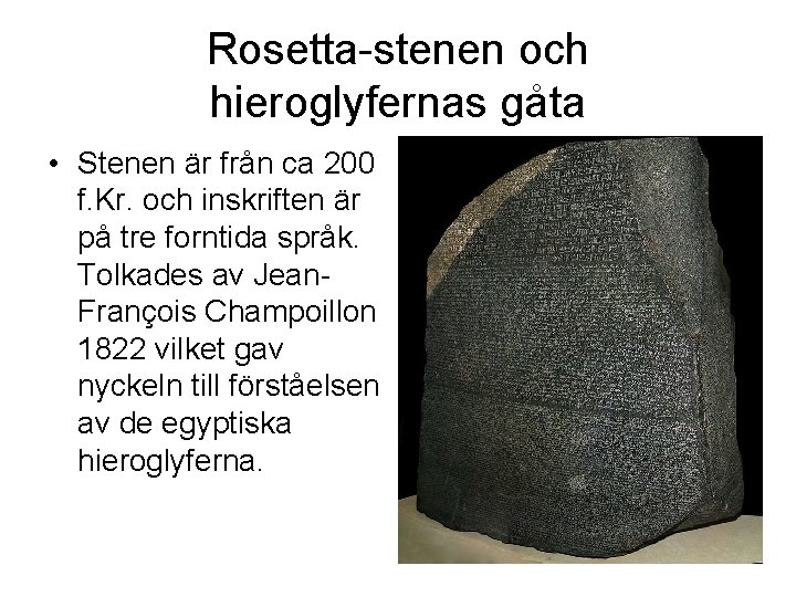 Rosetta-stenen och hieroglyfernas gåta • Stenen är från ca 200 f. Kr. och inskriften