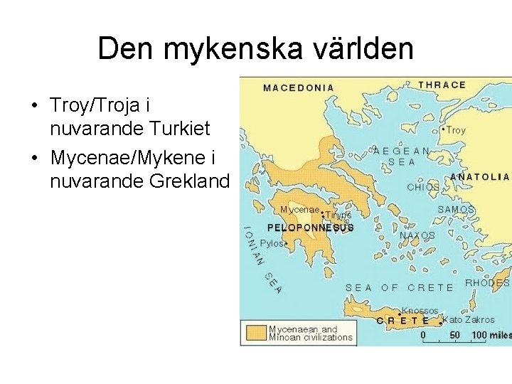 Den mykenska världen • Troy/Troja i nuvarande Turkiet • Mycenae/Mykene i nuvarande Grekland 