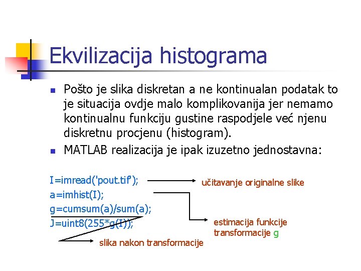 Ekvilizacija histograma n n Pošto je slika diskretan a ne kontinualan podatak to je