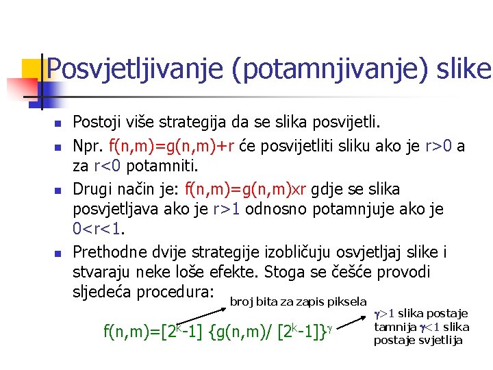 Posvjetljivanje (potamnjivanje) slike n n Postoji više strategija da se slika posvijetli. Npr. f(n,