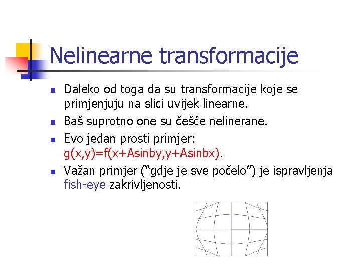 Nelinearne transformacije n n Daleko od toga da su transformacije koje se primjenjuju na
