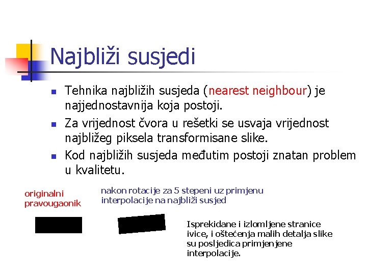 Najbliži susjedi n n n Tehnika najbližih susjeda (nearest neighbour) je najjednostavnija koja postoji.