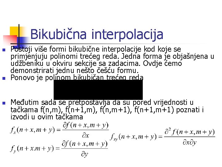 Bikubična interpolacija n n n Postoji više formi bikubične interpolacije kod koje se primjenjuju