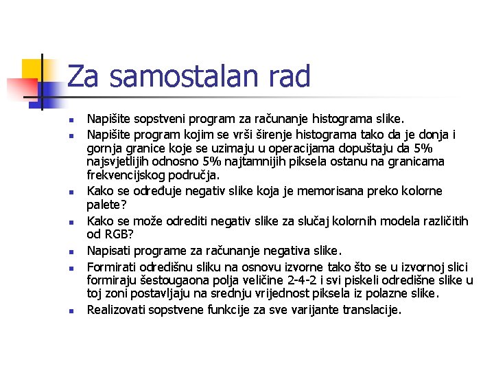 Za samostalan rad n n n n Napišite sopstveni program za računanje histograma slike.