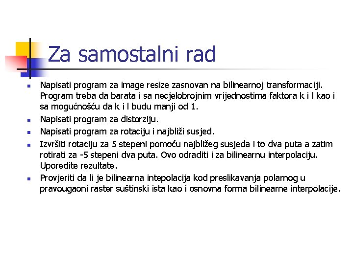 Za samostalni rad n n n Napisati program za image resize zasnovan na bilinearnoj