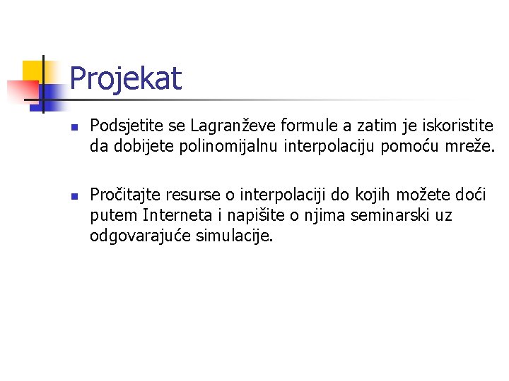 Projekat n n Podsjetite se Lagranževe formule a zatim je iskoristite da dobijete polinomijalnu