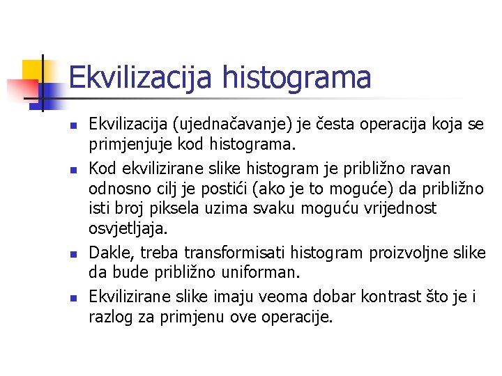 Ekvilizacija histograma n n Ekvilizacija (ujednačavanje) je česta operacija koja se primjenjuje kod histograma.
