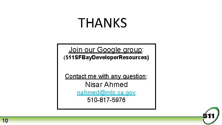 THANKS Join our Google group: (511 SFBay. Developer. Resources) Contact me with any question: