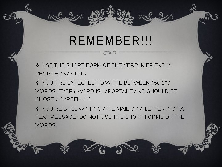 REMEMBER!!! v USE THE SHORT FORM OF THE VERB IN FRIENDLY REGISTER WRITING v