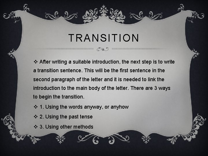 TRANSITION v After writing a suitable introduction, the next step is to write a