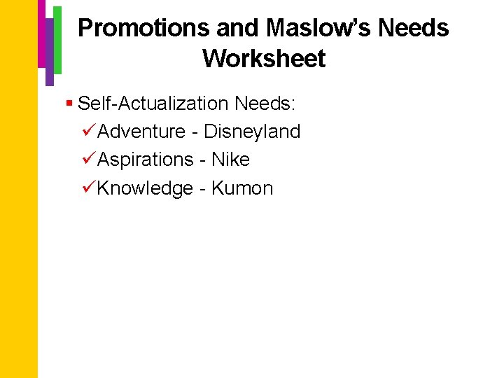 Promotions and Maslow’s Needs Worksheet § Self-Actualization Needs: üAdventure - Disneyland üAspirations - Nike