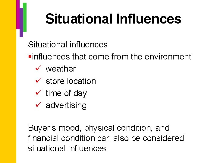 Situational Influences Situational influences §influences that come from the environment ü weather ü store