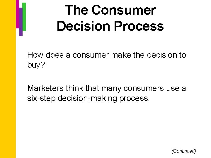 The Consumer Decision Process How does a consumer make the decision to buy? Marketers