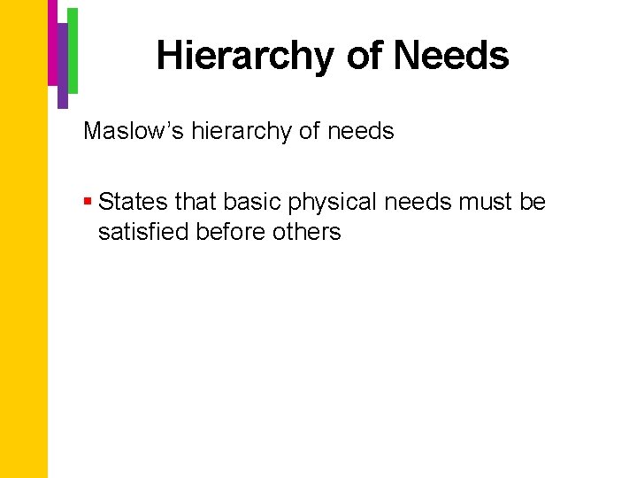 Hierarchy of Needs Maslow’s hierarchy of needs § States that basic physical needs must