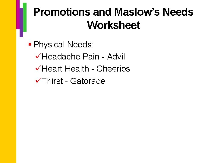 Promotions and Maslow’s Needs Worksheet § Physical Needs: üHeadache Pain - Advil üHeart Health