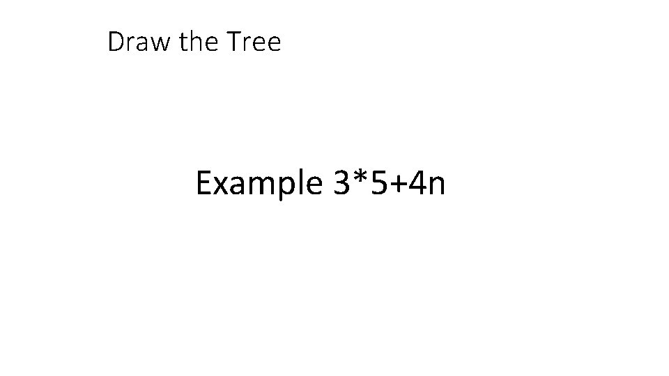 Draw the Tree Example 3*5+4 n 