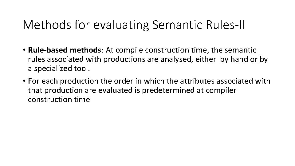 Methods for evaluating Semantic Rules-II • Rule-based methods: At compile construction time, the semantic