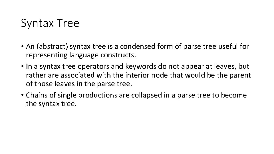 Syntax Tree • An (abstract) syntax tree is a condensed form of parse tree