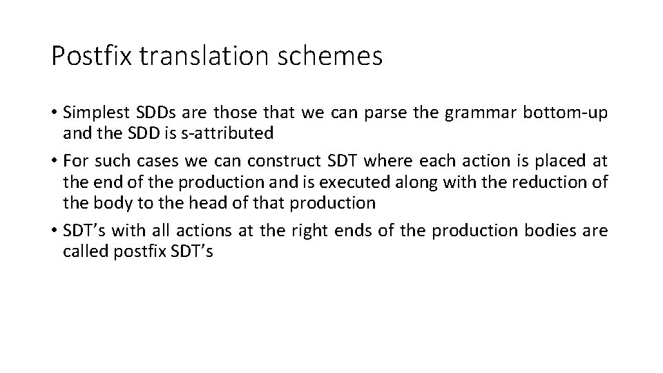 Postfix translation schemes • Simplest SDDs are those that we can parse the grammar