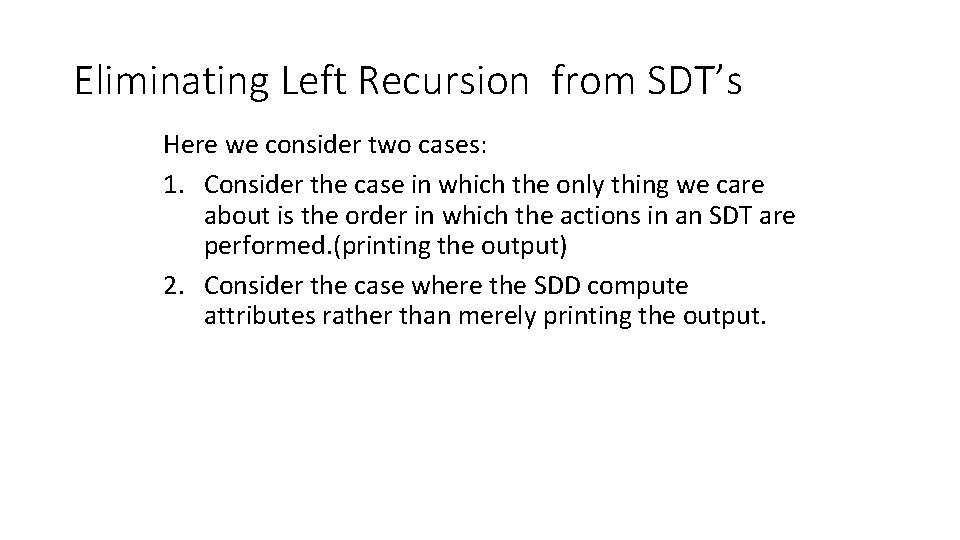 Eliminating Left Recursion from SDT’s Here we consider two cases: 1. Consider the case