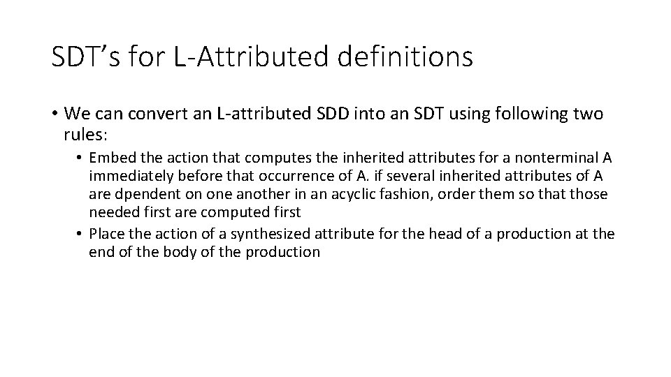 SDT’s for L-Attributed definitions • We can convert an L-attributed SDD into an SDT