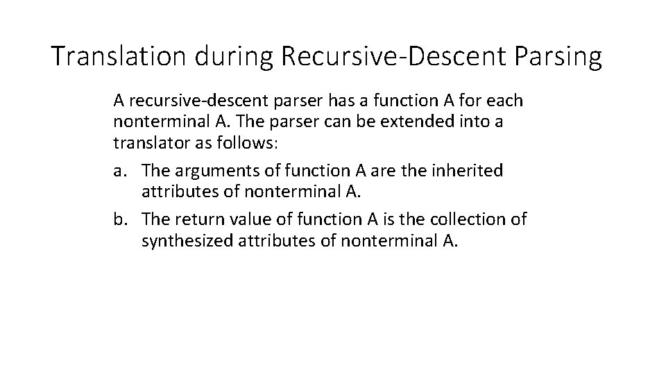 Translation during Recursive-Descent Parsing A recursive-descent parser has a function A for each nonterminal