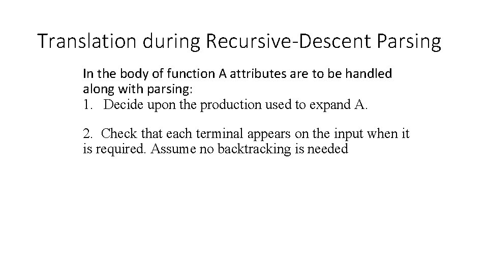 Translation during Recursive-Descent Parsing In the body of function A attributes are to be