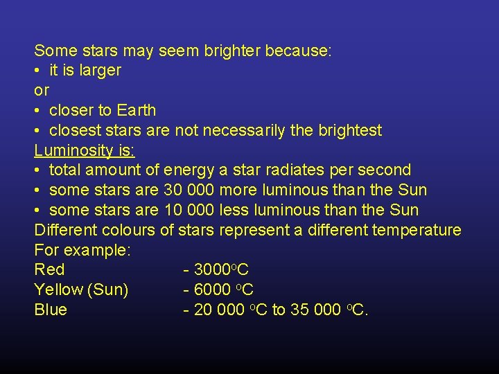 Some stars may seem brighter because: • it is larger or • closer to