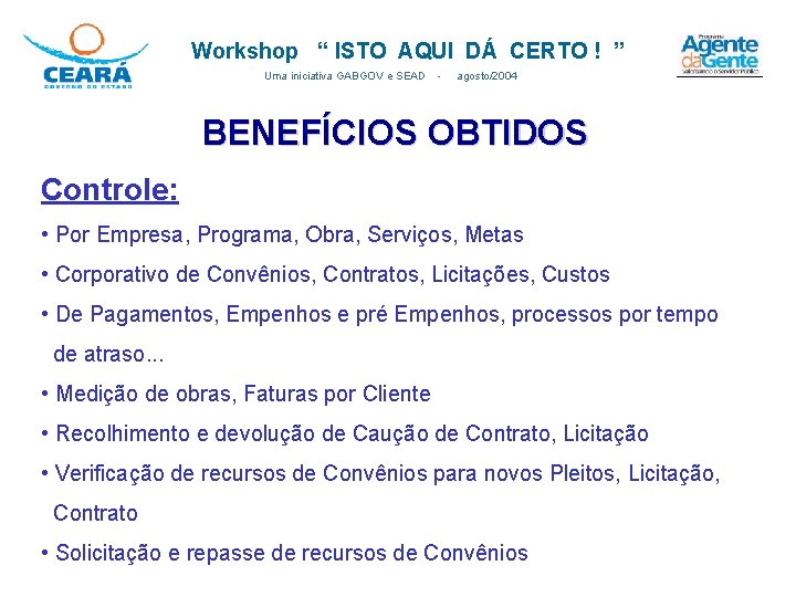 Workshop “ ISTO AQUI DÁ CERTO ! ” Uma iniciativa GABGOV e SEAD - Workshop “ ISTO AQUI DÁ CERTO ! ” Uma iniciativa GABGOV e SEAD -
