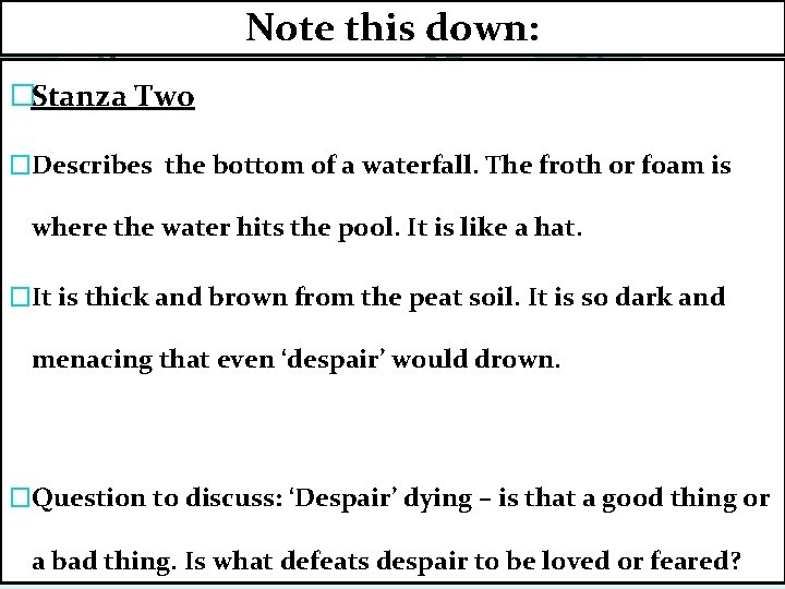 Note this down: �Stanza Two �Describes the bottom of a waterfall. The froth or