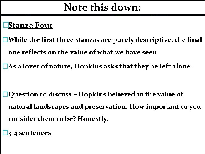 Note this down: �Stanza Four �While the first three stanzas are purely descriptive, the