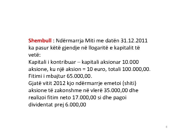 Shembull : Ndërmarrja Miti me datën 31. 12. 2011 ka pasur këtë gjendje në