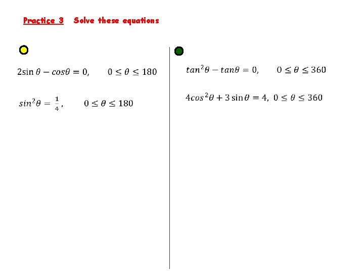Practice 3 Solve these equations 