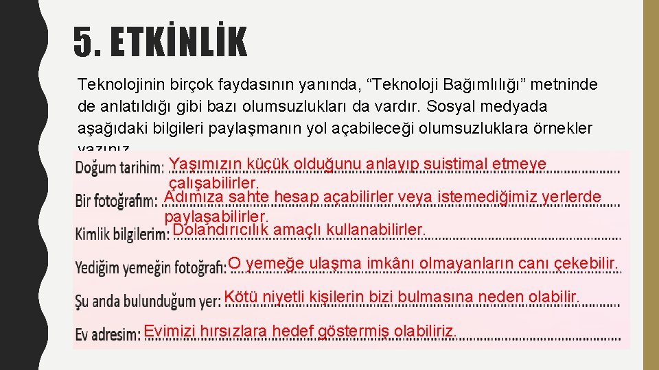 5. ETKİNLİK Teknolojinin birçok faydasının yanında, “Teknoloji Bağımlılığı” metninde de anlatıldığı gibi bazı olumsuzlukları