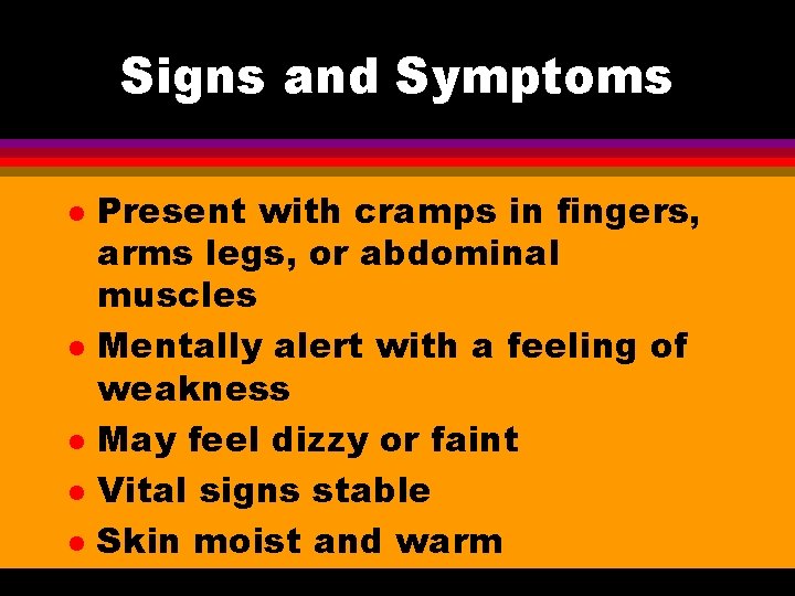 Signs and Symptoms l l l Present with cramps in fingers, arms legs, or
