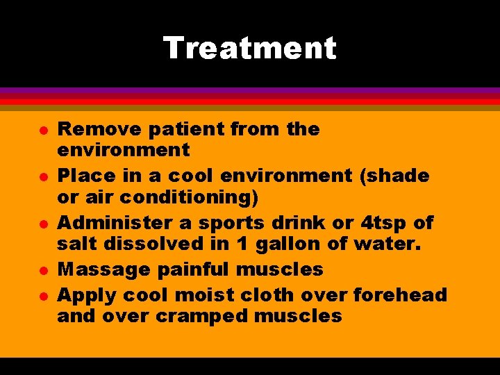 Treatment l l l Remove patient from the environment Place in a cool environment