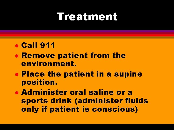 Treatment l l Call 911 Remove patient from the environment. Place the patient in