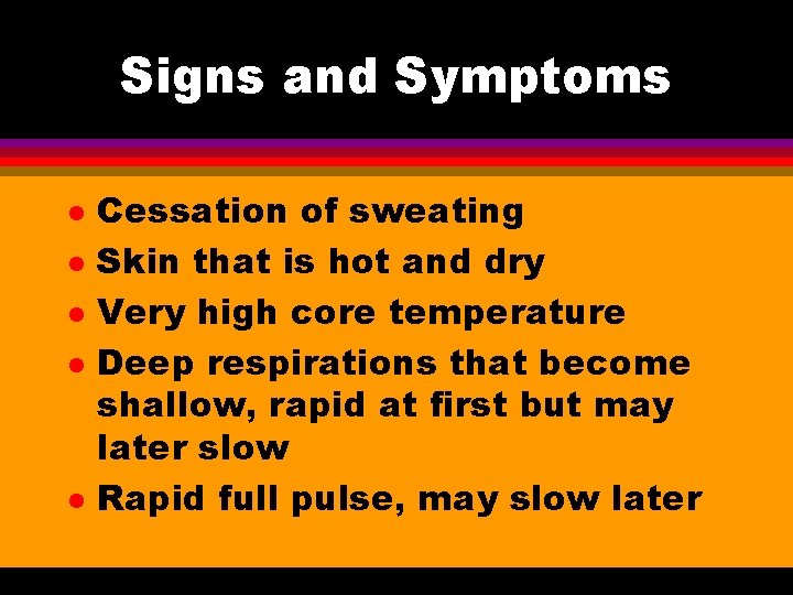 Signs and Symptoms l l l Cessation of sweating Skin that is hot and