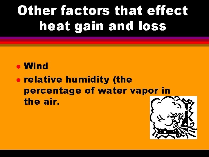 Other factors that effect heat gain and loss l l Wind relative humidity (the