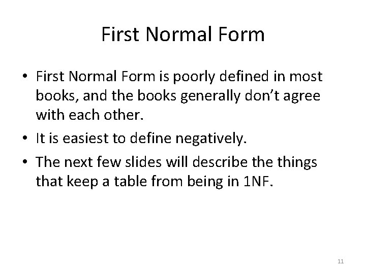 First Normal Form • First Normal Form is poorly defined in most books, and