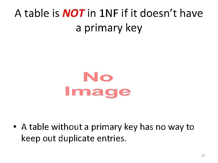 A table is NOT in 1 NF if it doesn’t have a primary key