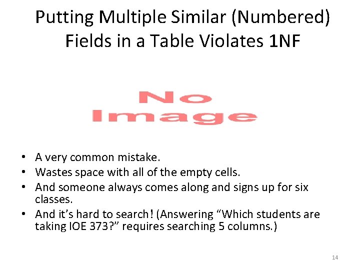 Putting Multiple Similar (Numbered) Fields in a Table Violates 1 NF • A very