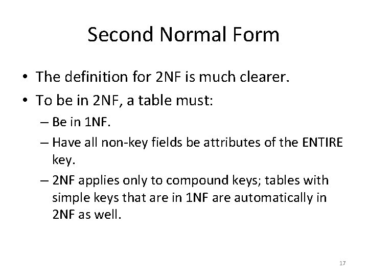 Second Normal Form • The definition for 2 NF is much clearer. • To