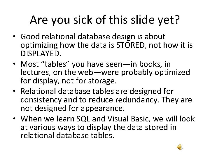 Are you sick of this slide yet? • Good relational database design is about