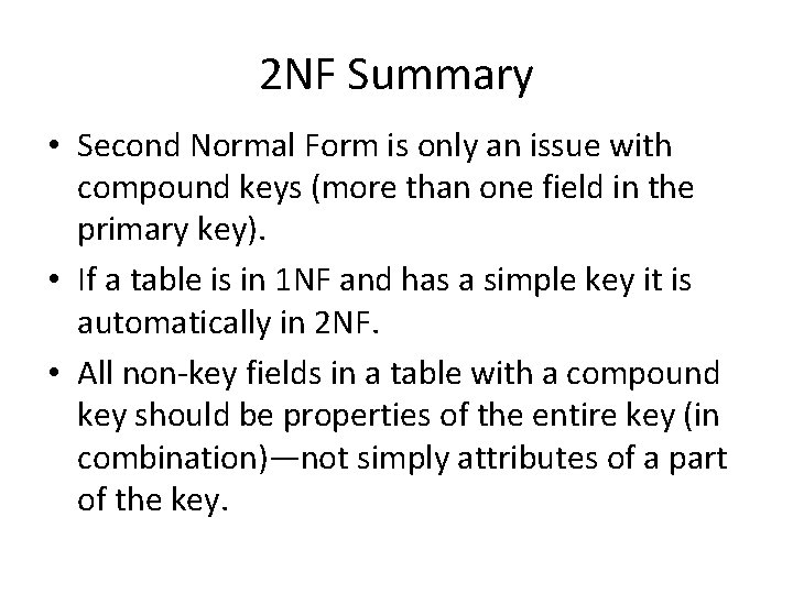 2 NF Summary • Second Normal Form is only an issue with compound keys