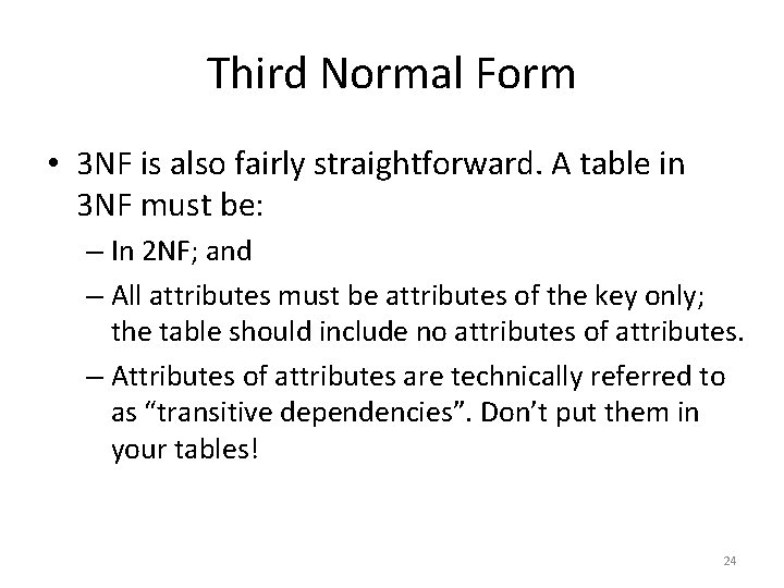 Third Normal Form • 3 NF is also fairly straightforward. A table in 3
