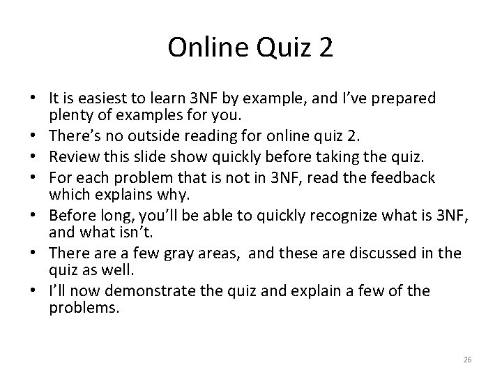 Online Quiz 2 • It is easiest to learn 3 NF by example, and