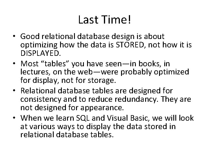 Last Time! • Good relational database design is about optimizing how the data is