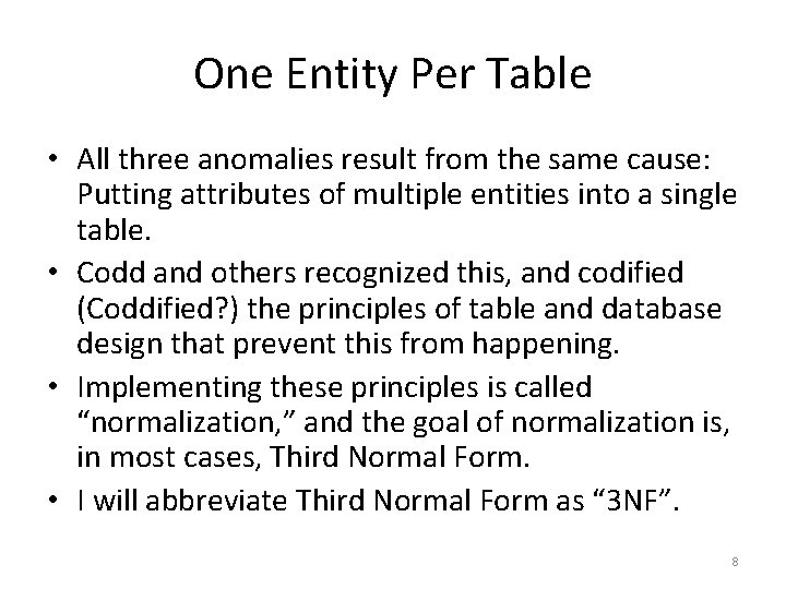 One Entity Per Table • All three anomalies result from the same cause: Putting